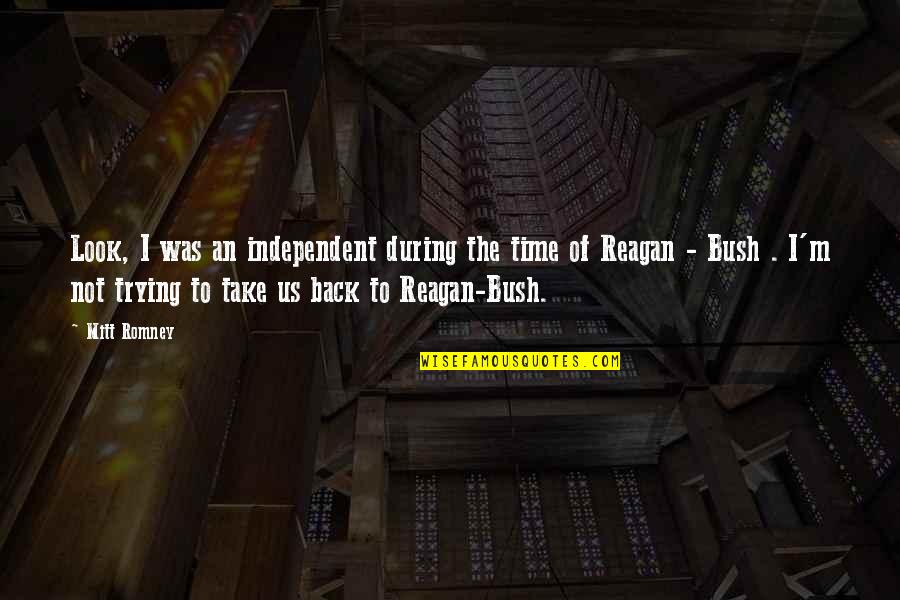 Jacintha Jazz Quotes By Mitt Romney: Look, I was an independent during the time Jacintha Jazz Quotes By Mitt Romney: Look, I was an independent during the time