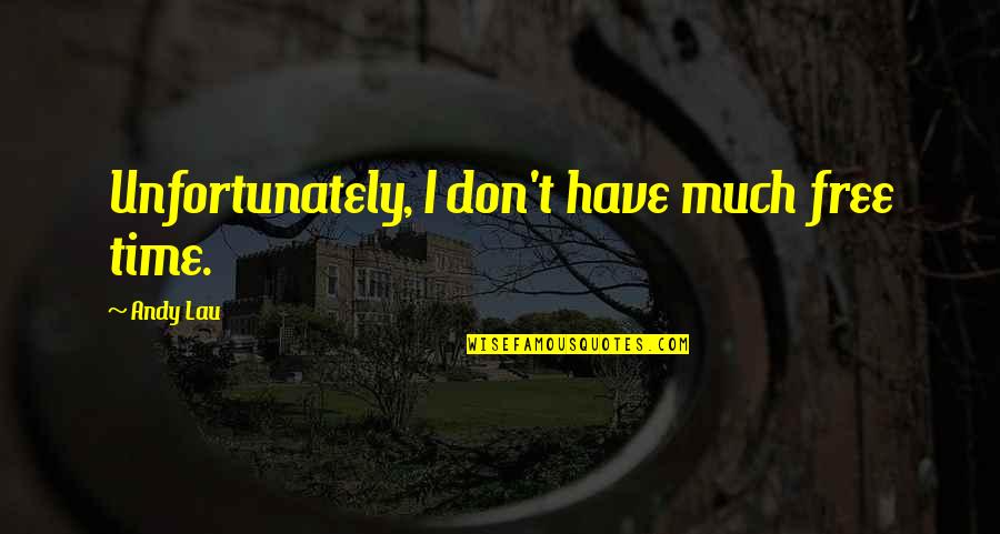 Jacinthese Quotes By Andy Lau: Unfortunately, I don't have much free time. Jacinthese Quotes By Andy Lau: Unfortunately, I don't have much free time.