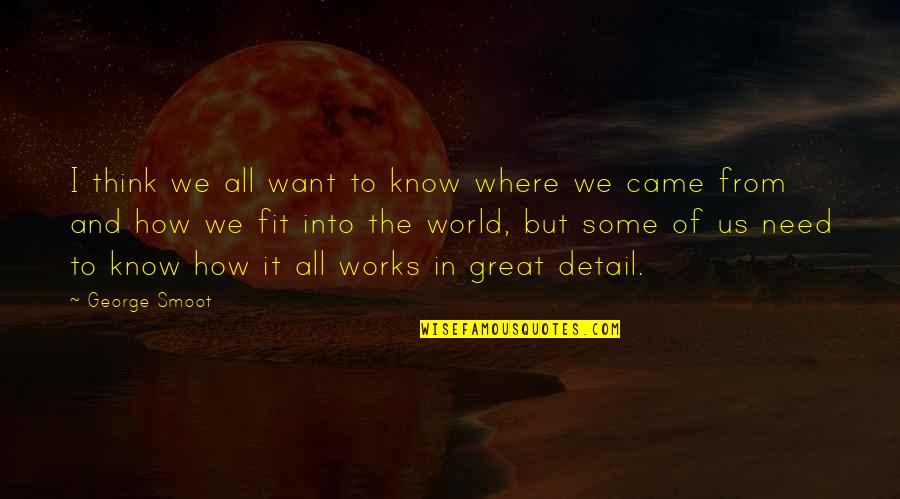 Jacinthese Quotes By George Smoot: I think we all want to know where Jacinthese Quotes By George Smoot: I think we all want to know where