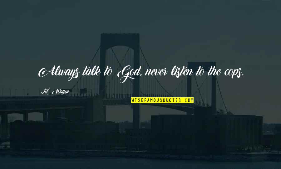 Jacinthese Quotes By Lil' Wayne: Always talk to God, never listen to the Jacinthese Quotes By Lil' Wayne: Always talk to God, never listen to the