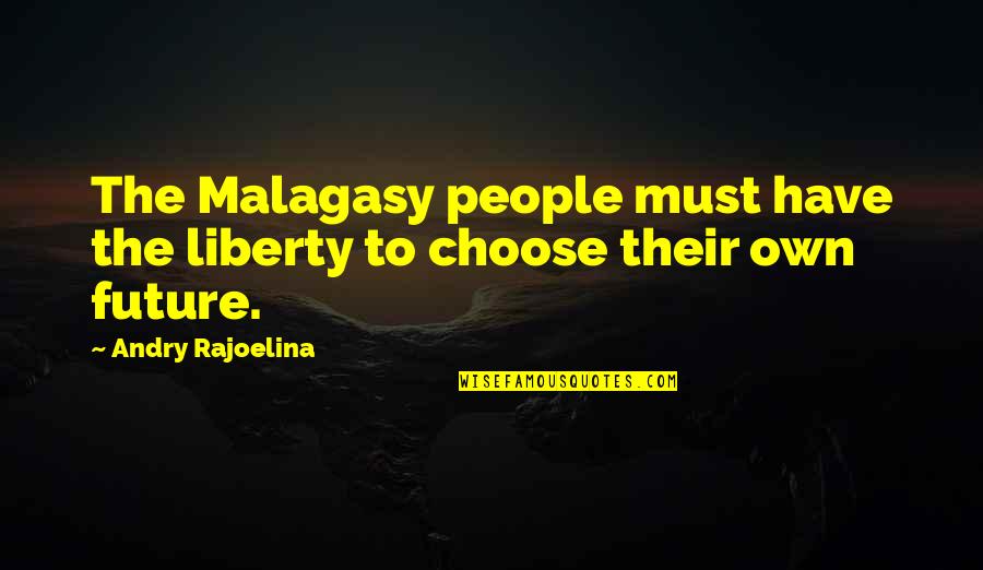 Jacinto Benavente Quotes By Andry Rajoelina: The Malagasy people must have the liberty to