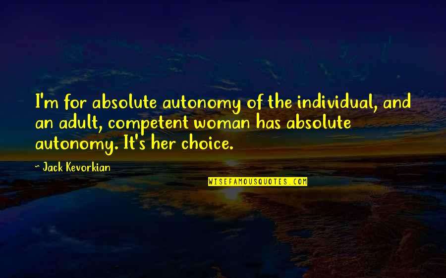 Jack Absolute Quotes By Jack Kevorkian: I'm for absolute autonomy of the individual, and Jack Absolute Quotes By Jack Kevorkian: I'm for absolute autonomy of the individual, and