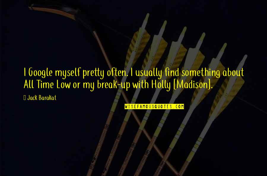 Jack All Time Low Quotes By Jack Barakat: I Google myself pretty often. I usually find