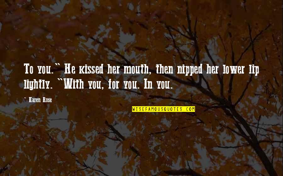 Jack And Sally Picture Quotes By Karen Rose: To you." He kissed her mouth, then nipped Jack And Sally Picture Quotes By Karen Rose: To you." He kissed her mouth, then nipped