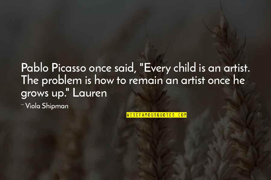 Jack And Victor And Bobby Quotes By Viola Shipman: Pablo Picasso once said, "Every child is an