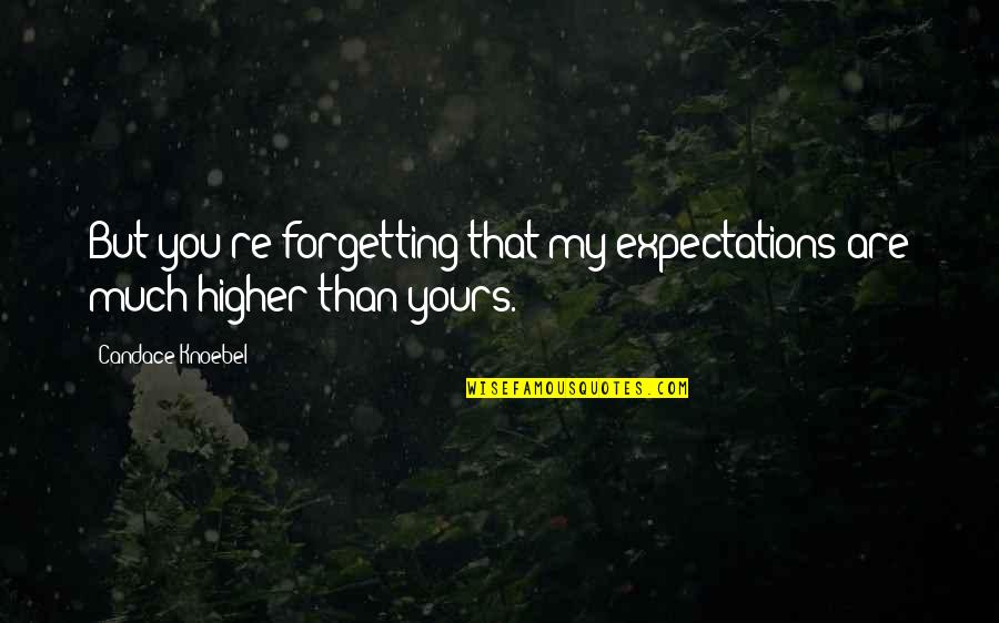 Jack Bassam Barakat Quotes By Candace Knoebel: But you're forgetting that my expectations are much