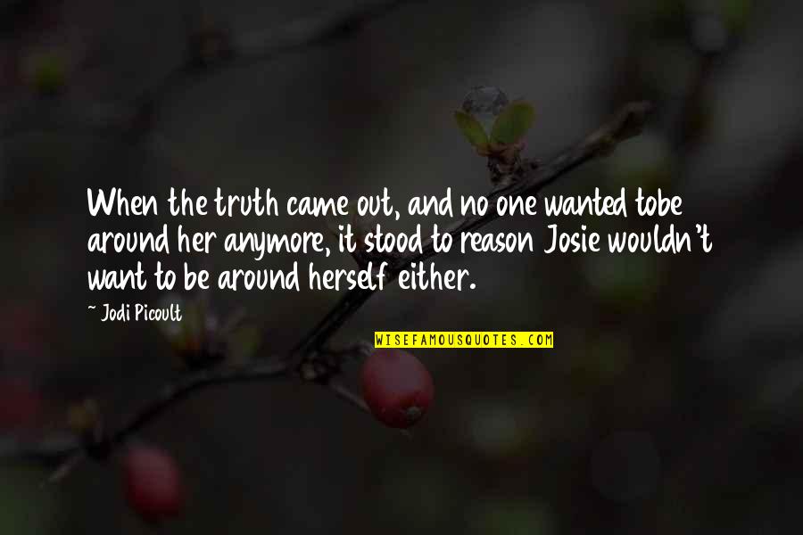 Jack Bauer Famous Quotes By Jodi Picoult: When the truth came out, and no one Jack Bauer Famous Quotes By Jodi Picoult: When the truth came out, and no one