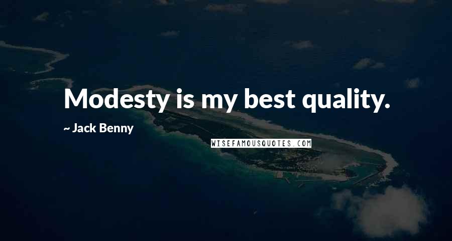 Jack Benny quotes: Modesty is my best quality.