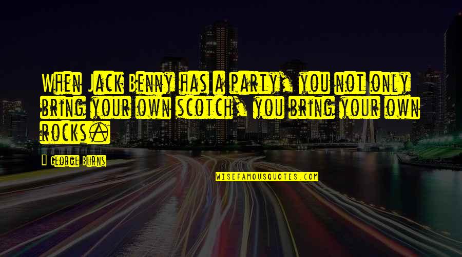 Jack Benny Quotes By George Burns: When Jack Benny has a party, you not Jack Benny Quotes By George Burns: When Jack Benny has a party, you not