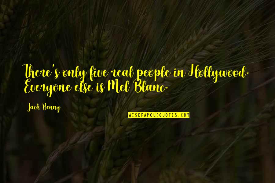 Jack Benny Quotes By Jack Benny: There's only five real people in Hollywood. Everyone