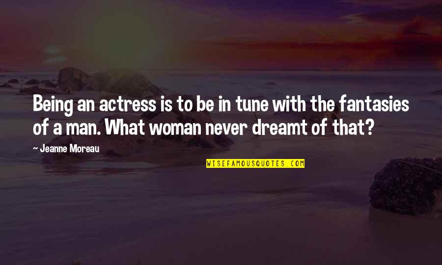 Jack Bezarius Quotes By Jeanne Moreau: Being an actress is to be in tune