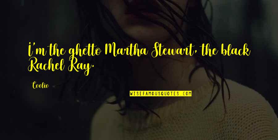 Jack Black Nacho Libre Movie Quotes By Coolio: I'm the ghetto Martha Stewart, the black Rachel