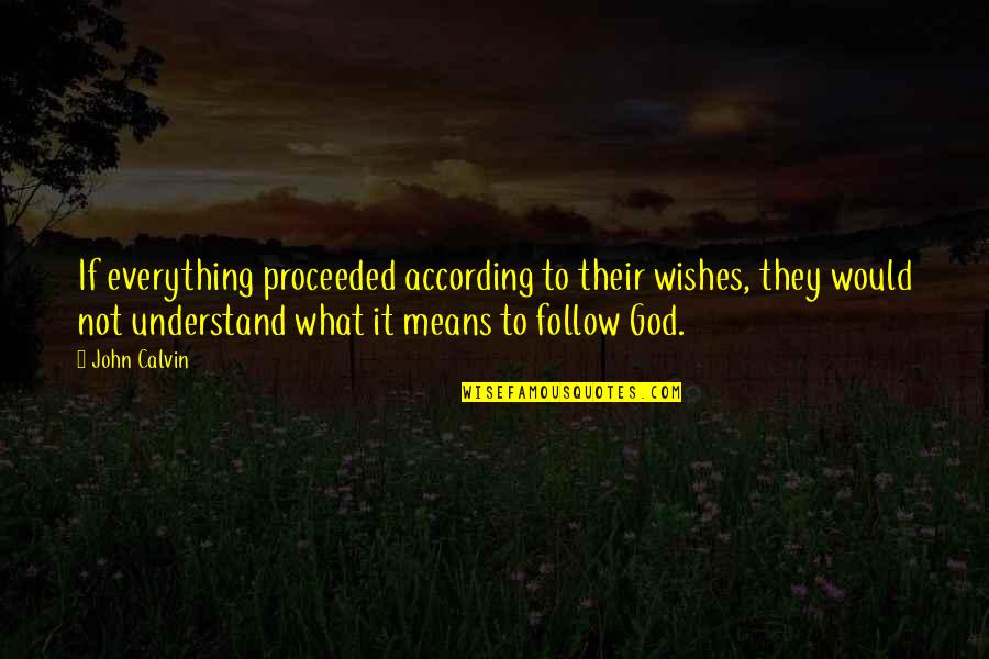 Jack Blackburn Quotes By John Calvin: If everything proceeded according to their wishes, they