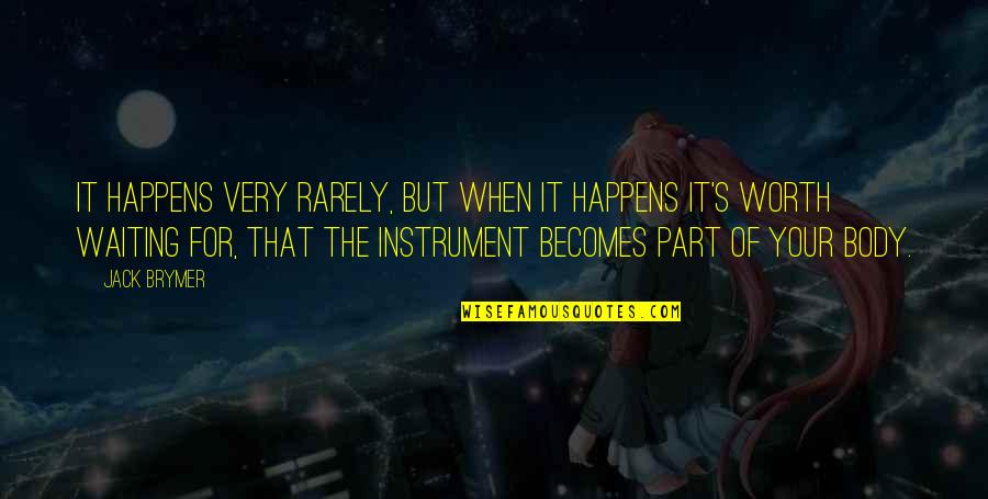 Jack Brymer Quotes By Jack Brymer: It happens very rarely, but when it happens Jack Brymer Quotes By Jack Brymer: It happens very rarely, but when it happens