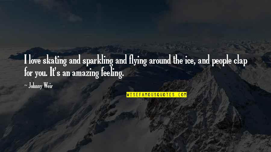 Jack Brymer Quotes By Johnny Weir: I love skating and sparkling and flying around Jack Brymer Quotes By Johnny Weir: I love skating and sparkling and flying around