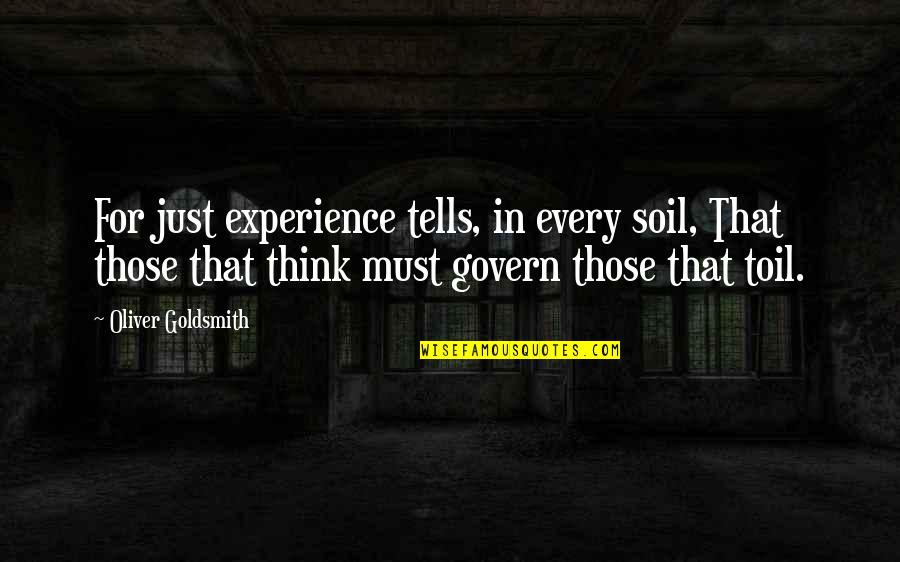 Jack Brymer Quotes By Oliver Goldsmith: For just experience tells, in every soil, That