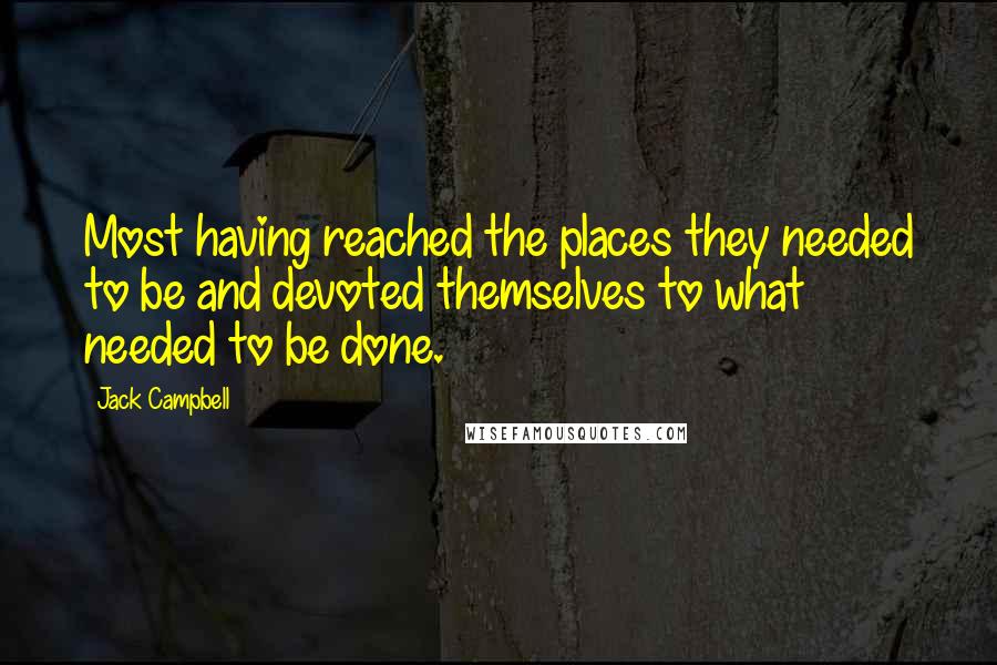 Jack Campbell quotes: Most having reached the places they needed to be and devoted themselves to what needed to be done.