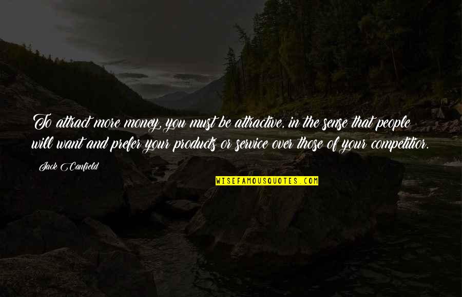 Jack Canfield Law Of Attraction Quotes By Jack Canfield: To attract more money, you must be attractive, Jack Canfield Law Of Attraction Quotes By Jack Canfield: To attract more money, you must be attractive,