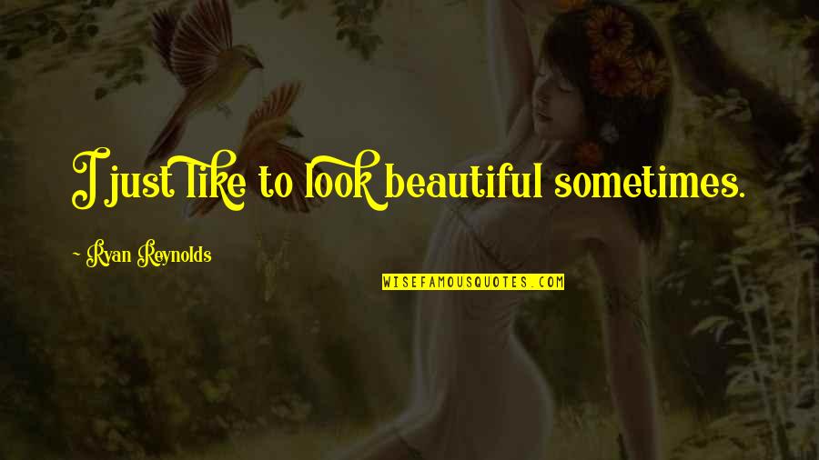 Jack Canfield Law Of Attraction Quotes By Ryan Reynolds: I just like to look beautiful sometimes. Jack Canfield Law Of Attraction Quotes By Ryan Reynolds: I just like to look beautiful sometimes.