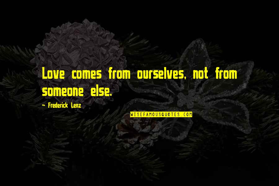 Jack Character Quotes By Frederick Lenz: Love comes from ourselves, not from someone else.