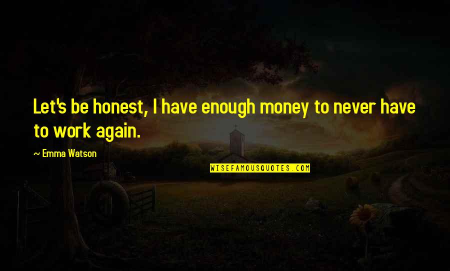 Jack Chop Quotes By Emma Watson: Let's be honest, I have enough money to