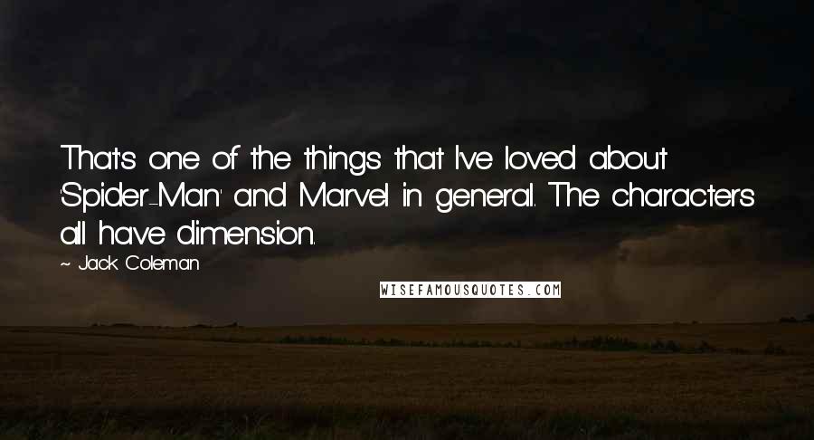 Jack Coleman quotes: That's one of the things that I've loved about 'Spider-Man' and Marvel in general. The characters all have dimension.