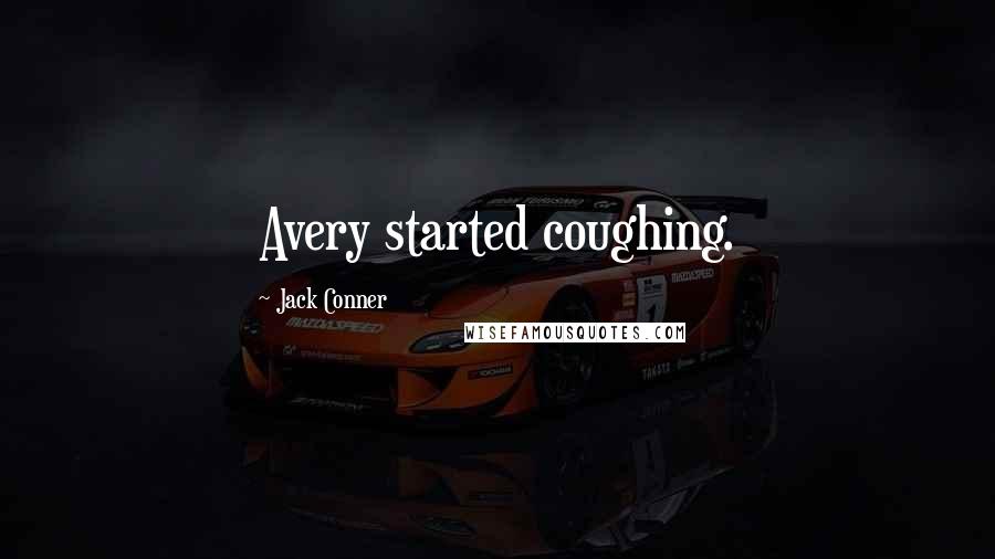 Jack Conner quotes: Avery started coughing.