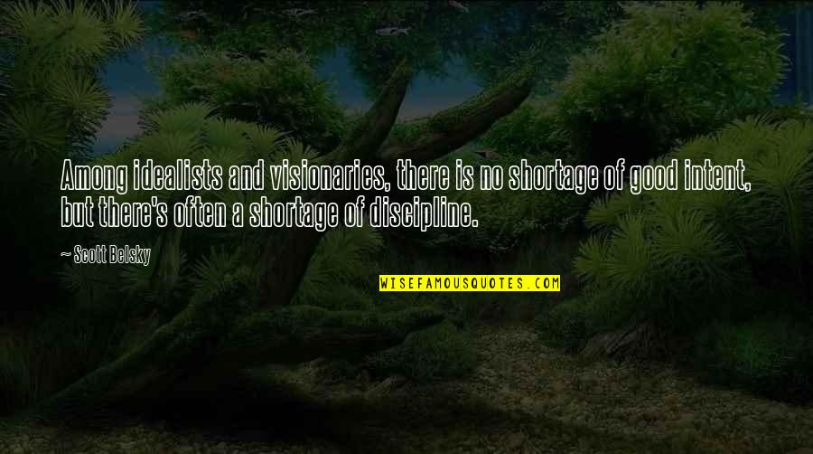 Jack Custo Quotes By Scott Belsky: Among idealists and visionaries, there is no shortage