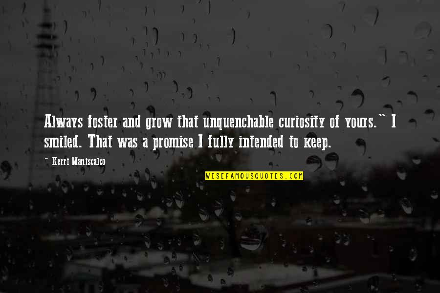 Jack D Ripper Quotes By Kerri Maniscalco: Always foster and grow that unquenchable curiosity of Jack D Ripper Quotes By Kerri Maniscalco: Always foster and grow that unquenchable curiosity of