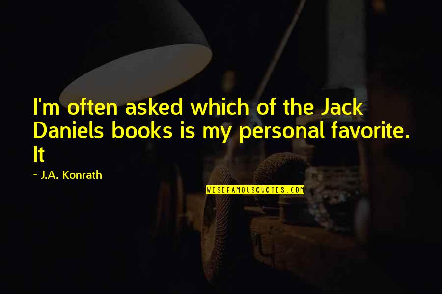 Jack Daniels Quotes By J.A. Konrath: I'm often asked which of the Jack Daniels