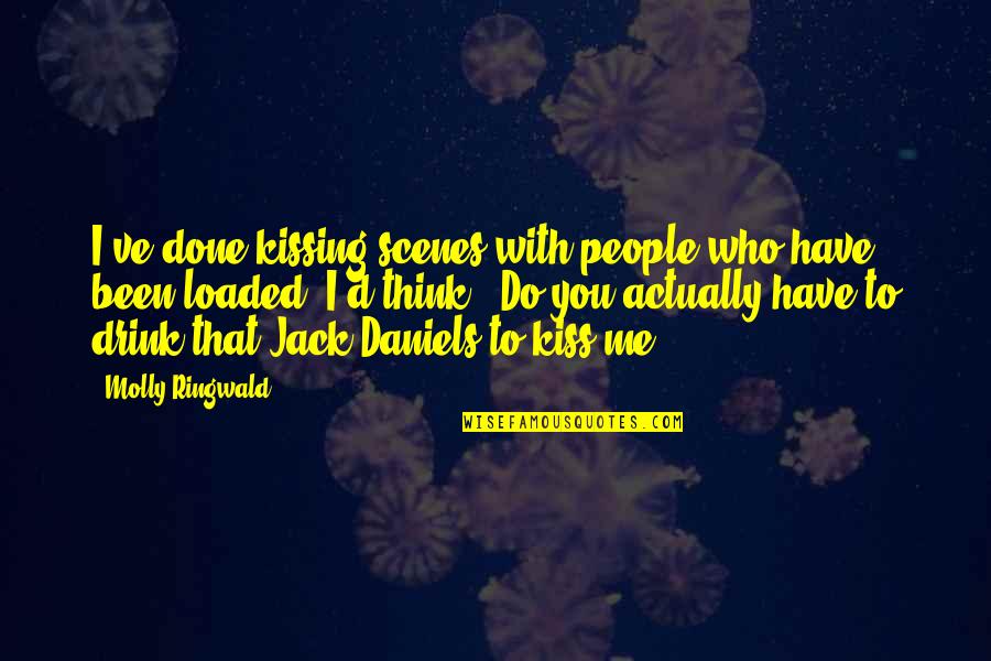 Jack Daniels Quotes By Molly Ringwald: I've done kissing scenes with people who have