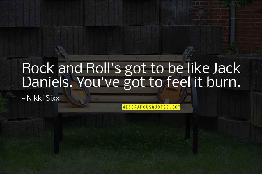 Jack Daniels Quotes By Nikki Sixx: Rock and Roll's got to be like Jack