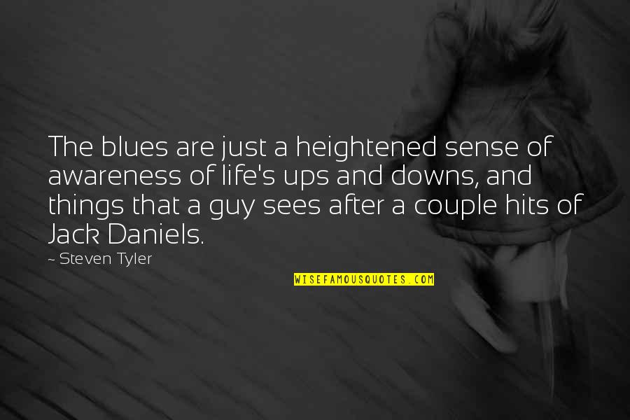 Jack Daniels Quotes By Steven Tyler: The blues are just a heightened sense of