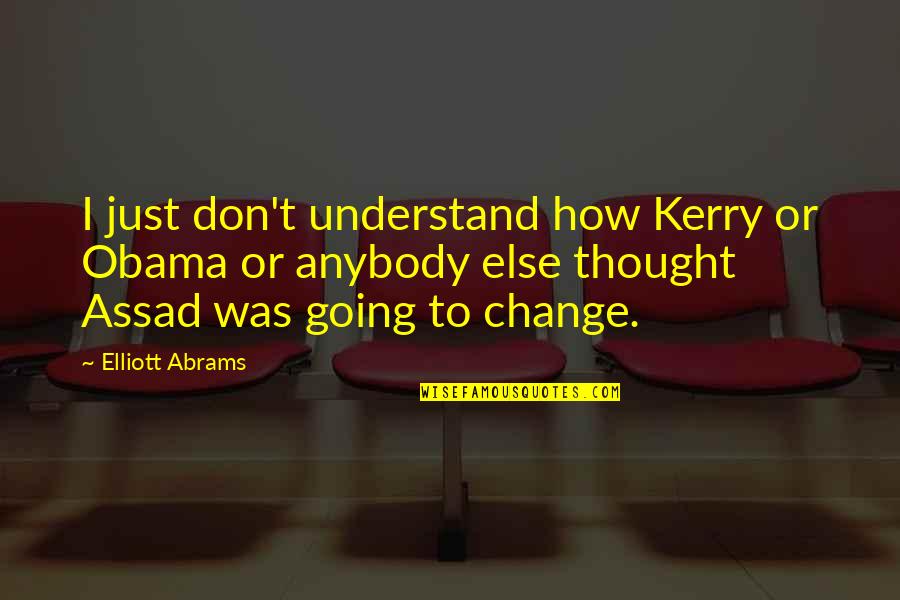 Jack Darby Quotes By Elliott Abrams: I just don't understand how Kerry or Obama