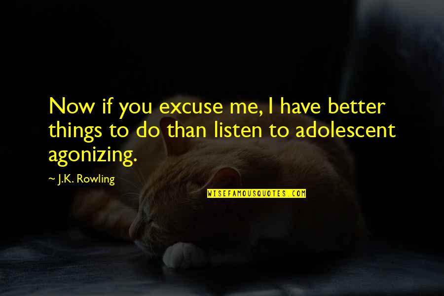 Jack Dee Funny Quotes By J.K. Rowling: Now if you excuse me, I have better Jack Dee Funny Quotes By J.K. Rowling: Now if you excuse me, I have better