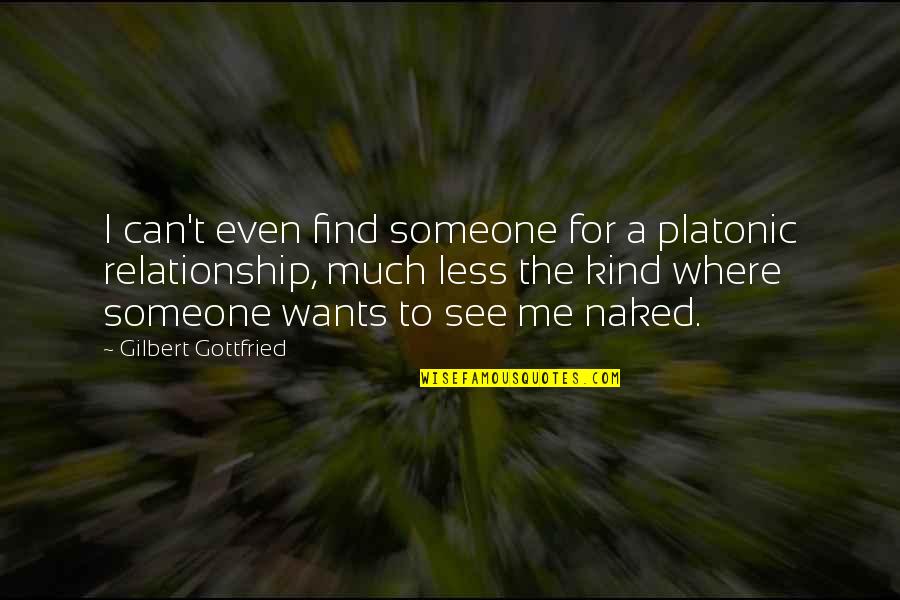 Jack Donaghy Devon Banks Quotes By Gilbert Gottfried: I can't even find someone for a platonic Jack Donaghy Devon Banks Quotes By Gilbert Gottfried: I can't even find someone for a platonic