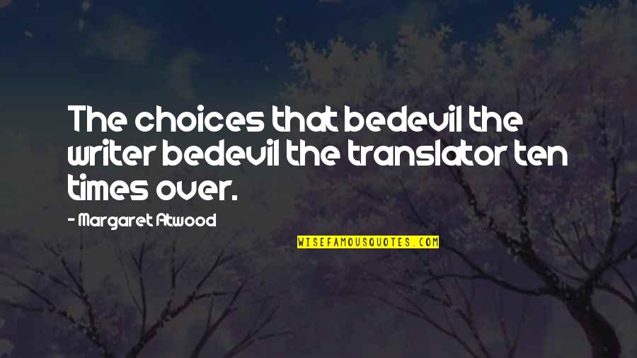 Jack Donnelly Quotes By Margaret Atwood: The choices that bedevil the writer bedevil the