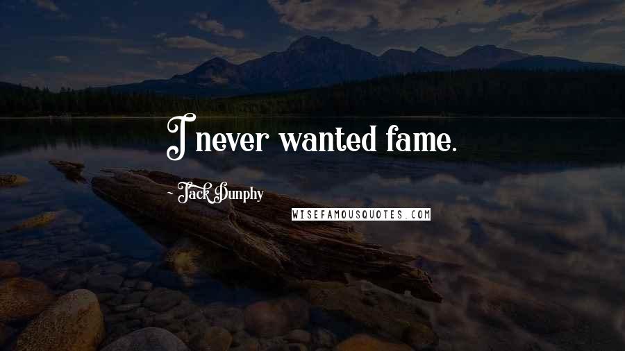 Jack Dunphy quotes: I never wanted fame.