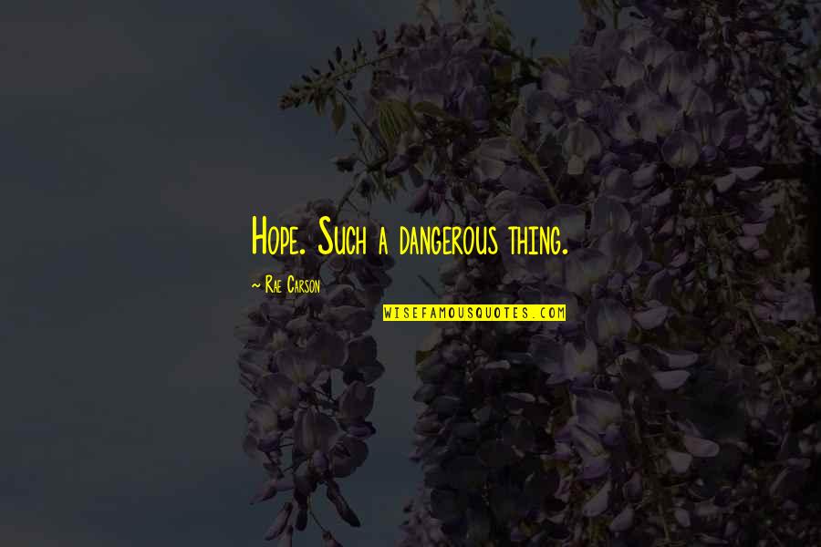 Jack E Leonard Quotes By Rae Carson: Hope. Such a dangerous thing.