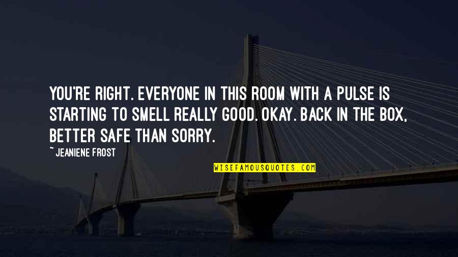 Jack Edwards Bruins Quotes By Jeaniene Frost: You're right. Everyone in this room with a Jack Edwards Bruins Quotes By Jeaniene Frost: You're right. Everyone in this room with a
