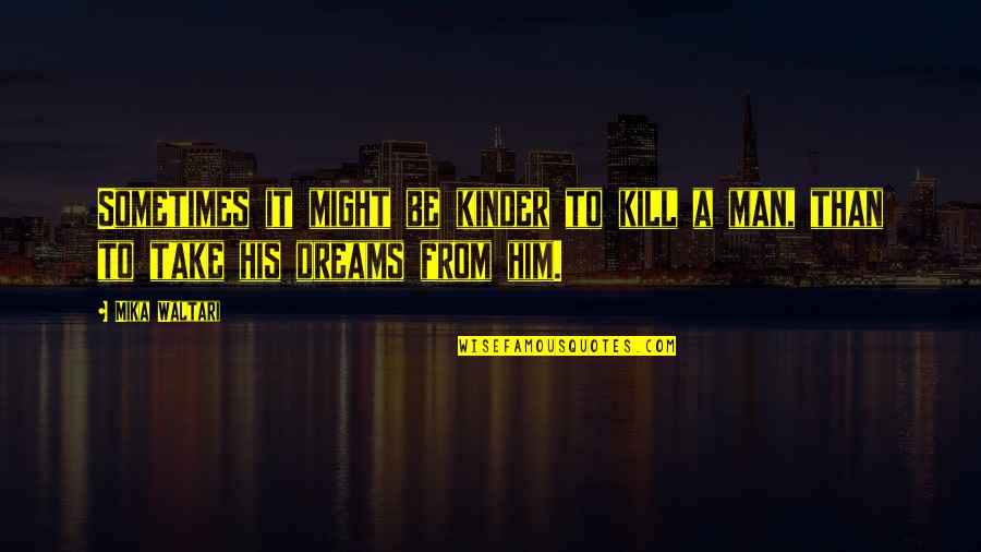 Jack F N Carter Quotes By Mika Waltari: Sometimes it might be kinder to kill a