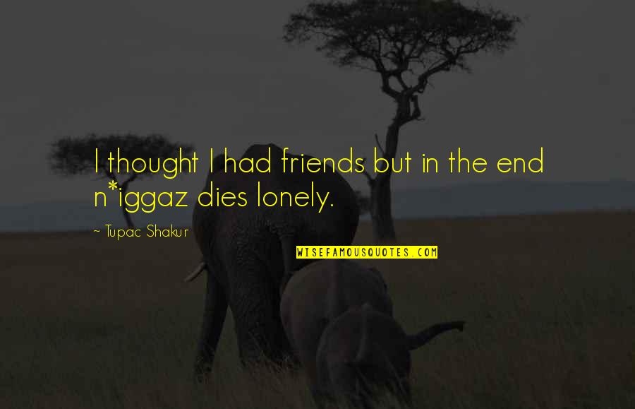 Jack Finch Quotes By Tupac Shakur: I thought I had friends but in the