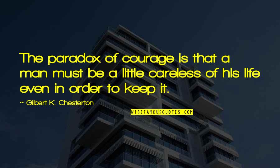 Jack Fleming Quotes By Gilbert K. Chesterton: The paradox of courage is that a man