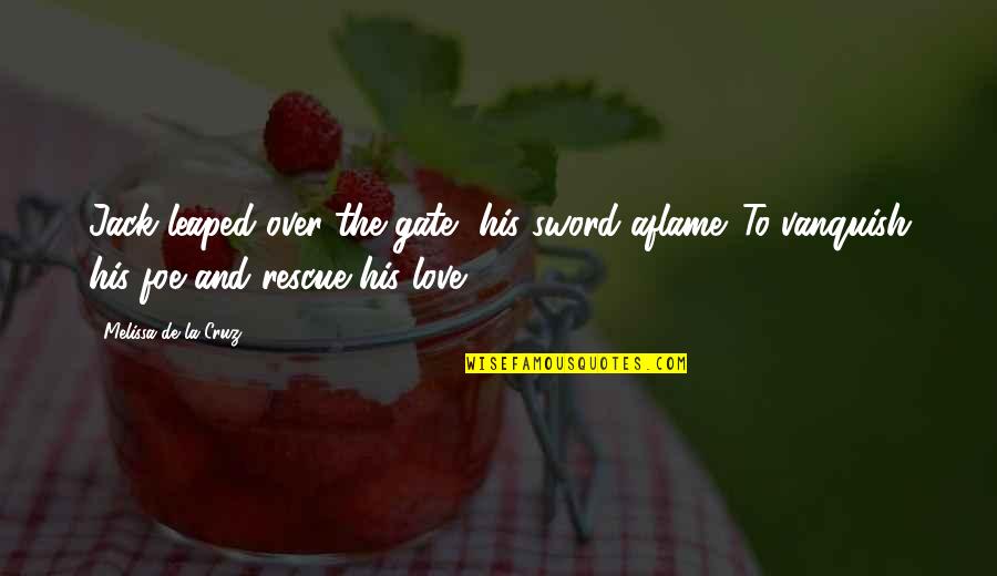 Jack Force Quotes By Melissa De La Cruz: Jack leaped over the gate, his sword aflame. Jack Force Quotes By Melissa De La Cruz: Jack leaped over the gate, his sword aflame.