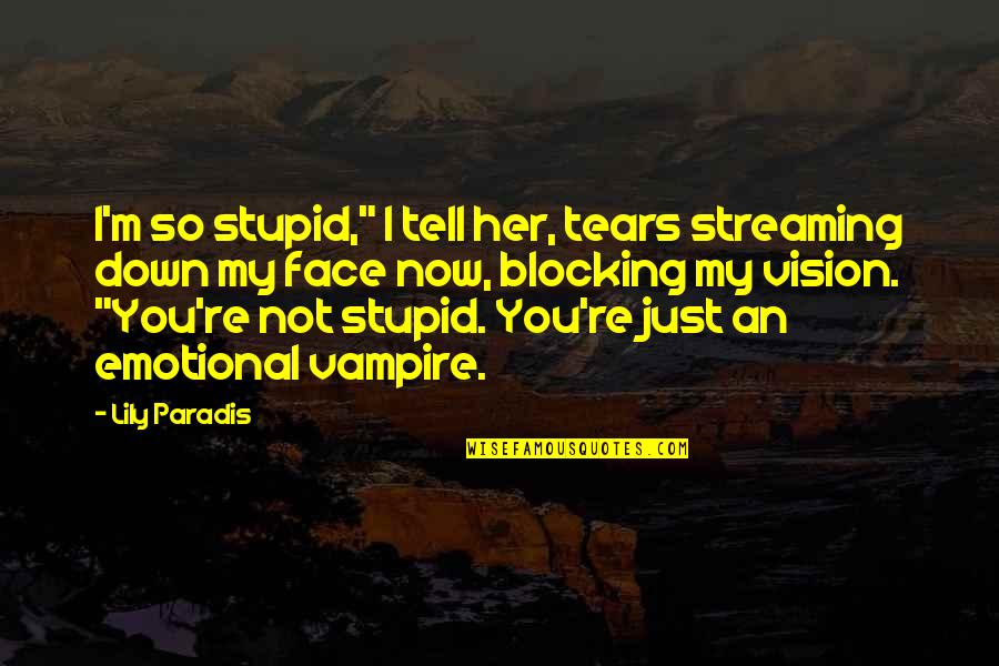 Jack Frost Quotes By Lily Paradis: I'm so stupid," I tell her, tears streaming Jack Frost Quotes By Lily Paradis: I'm so stupid," I tell her, tears streaming