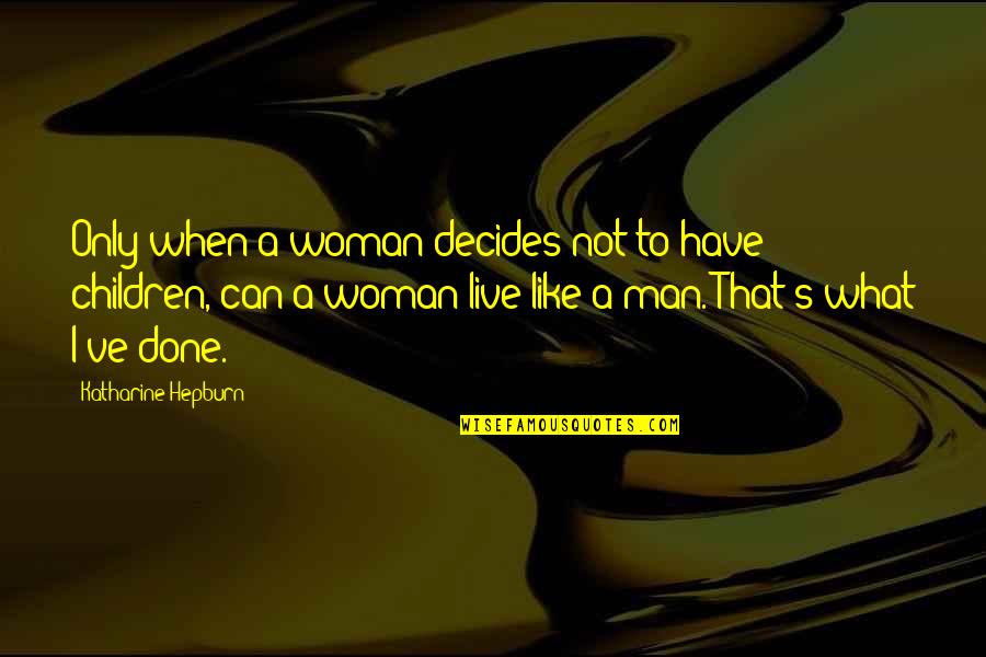 Jack Gibson Rugby League Quotes By Katharine Hepburn: Only when a woman decides not to have