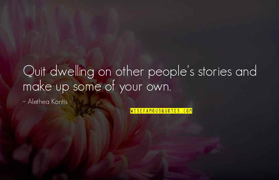 Jack Gladney Quotes By Alethea Kontis: Quit dwelling on other people's stories and make