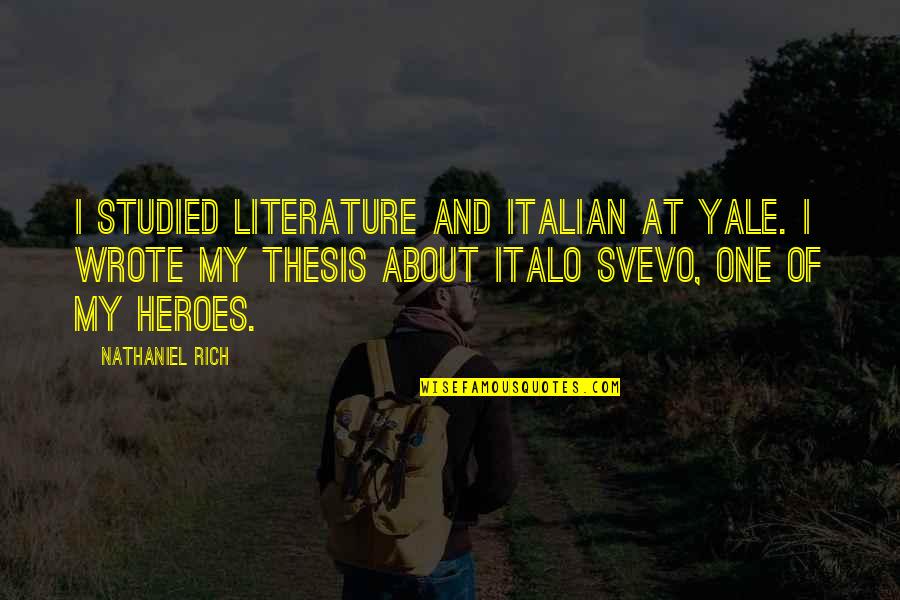 Jack Gladney Quotes By Nathaniel Rich: I studied literature and Italian at Yale. I