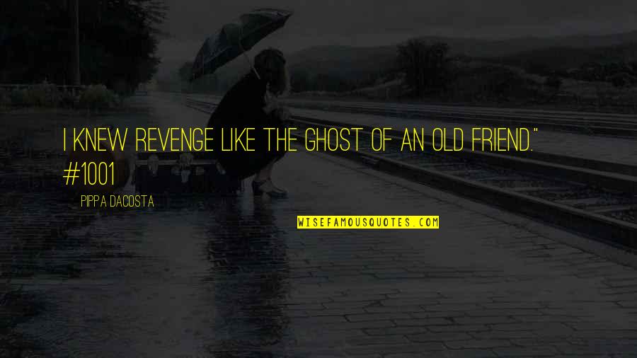 Jack Gladney Quotes By Pippa DaCosta: I knew revenge like the ghost of an