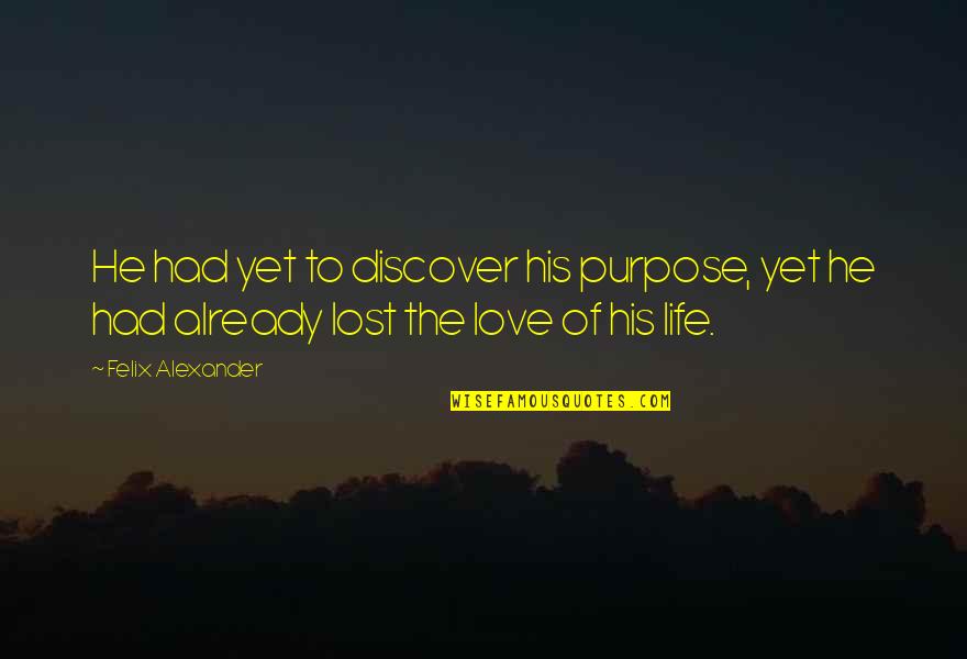 Jack Gordon Quotes By Felix Alexander: He had yet to discover his purpose, yet